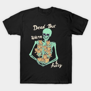 Dead But Warm & Fuzzy T-Shirt